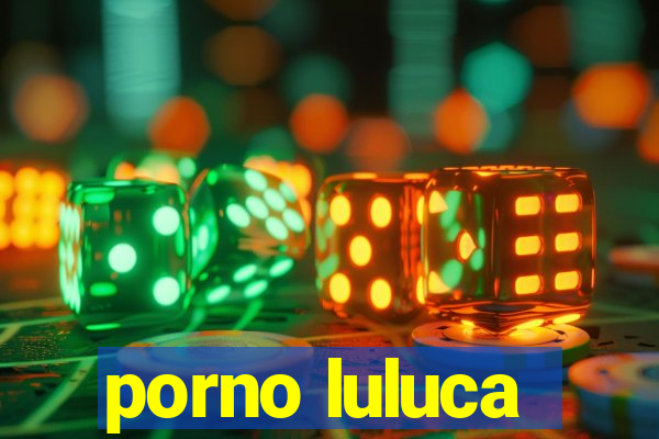 porno luluca