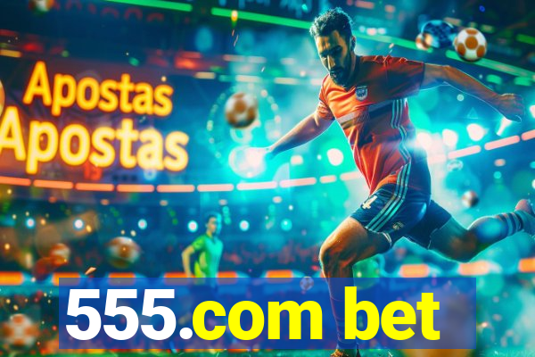 555.com bet