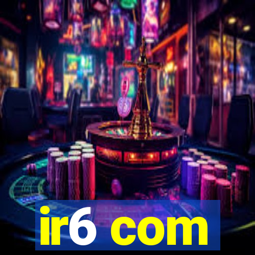 ir6 com