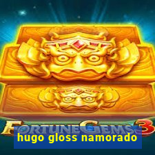 hugo gloss namorado