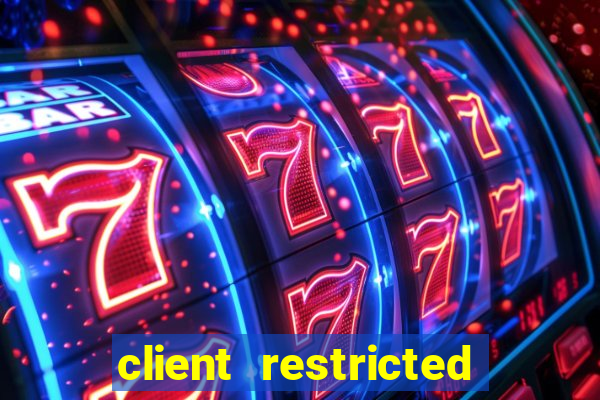 client restricted for action withdraw