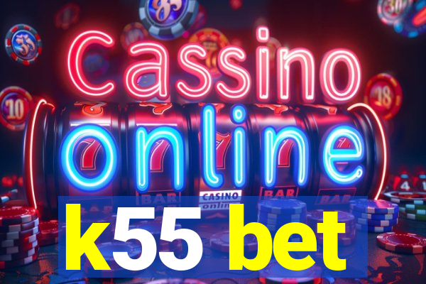 k55 bet
