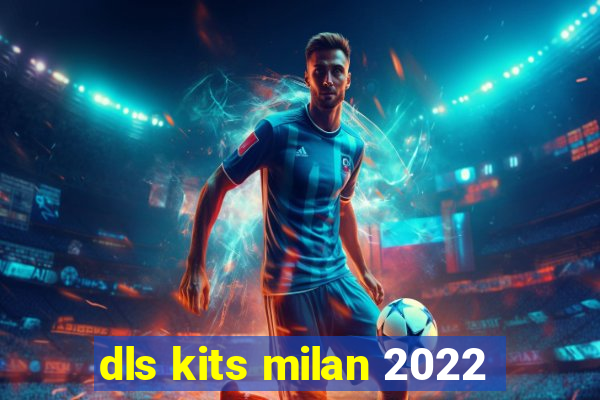 dls kits milan 2022