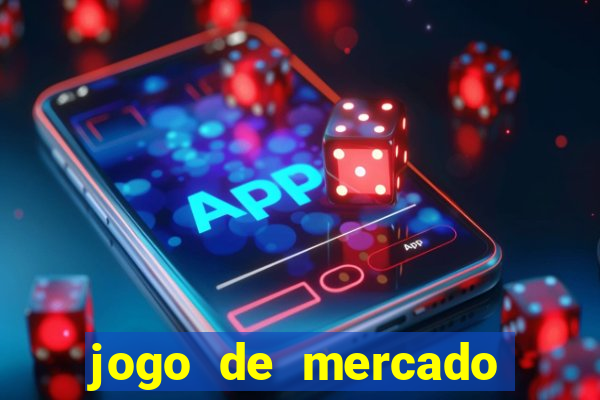 jogo de mercado dinheiro infinito
