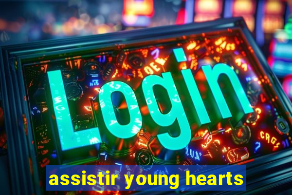 assistir young hearts