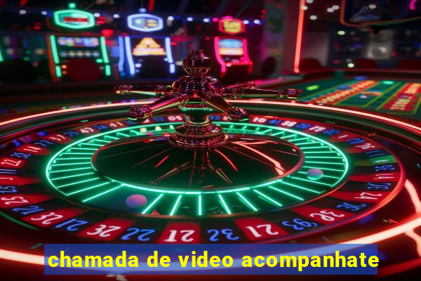chamada de video acompanhate