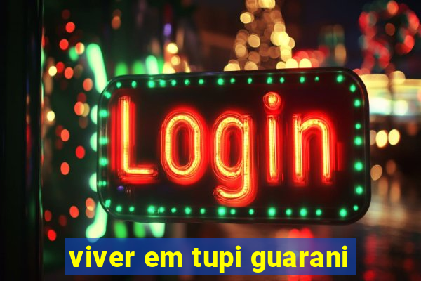 viver em tupi guarani