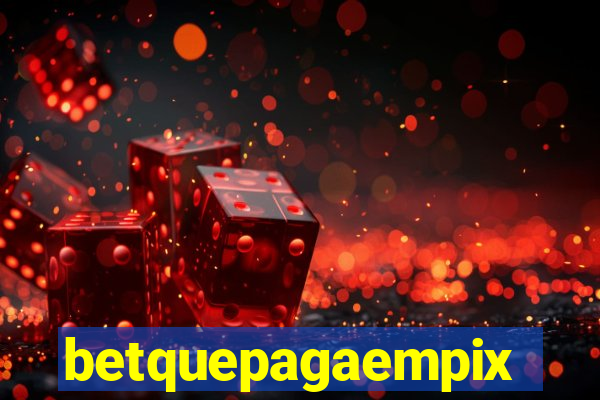 betquepagaempix