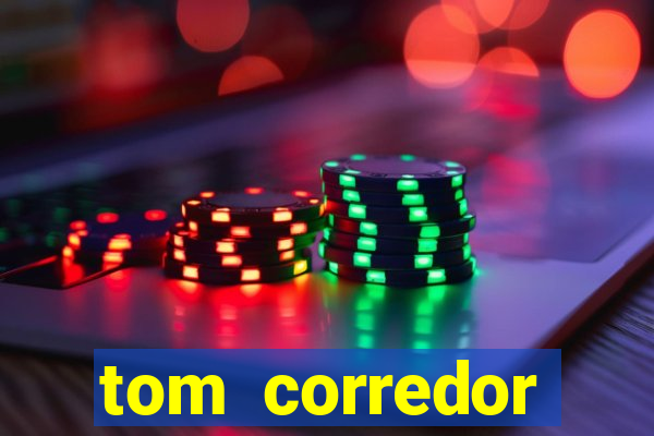 tom corredor dinheiro infinito