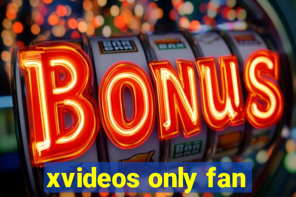 xvideos only fan