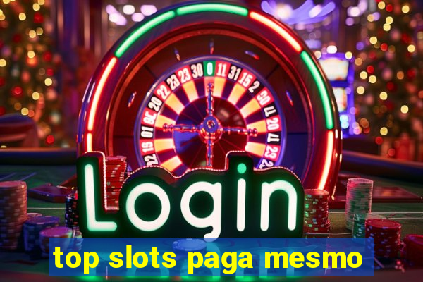 top slots paga mesmo
