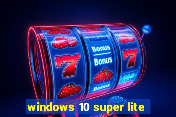 windows 10 super lite