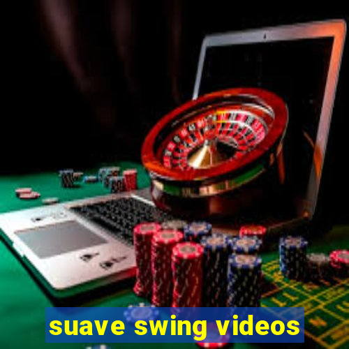 suave swing videos