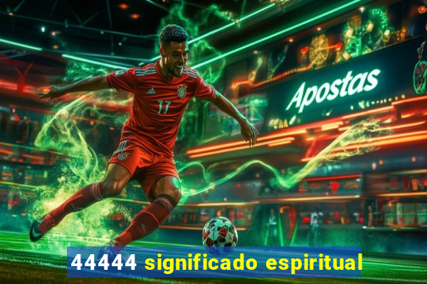 44444 significado espiritual