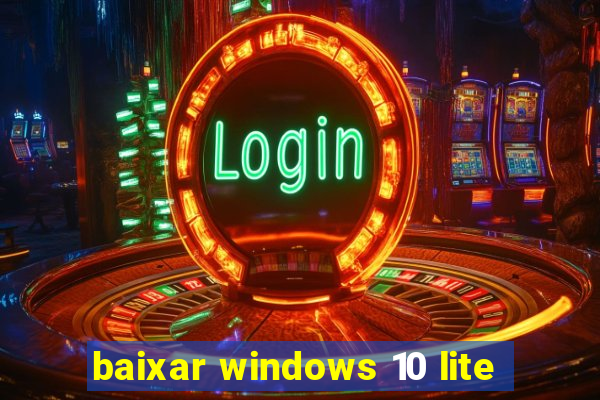 baixar windows 10 lite