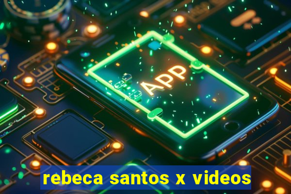 rebeca santos x videos