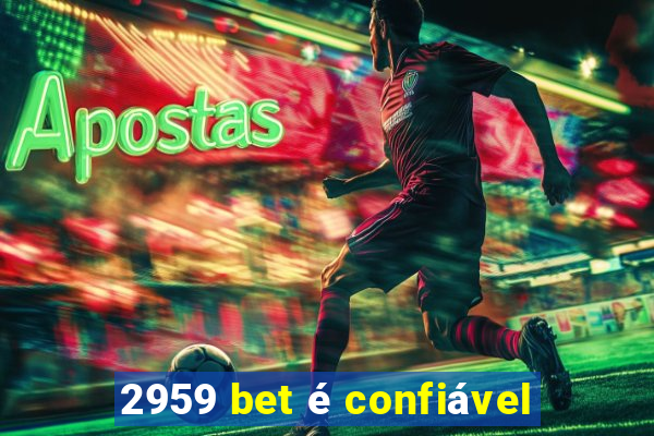 2959 bet é confiável