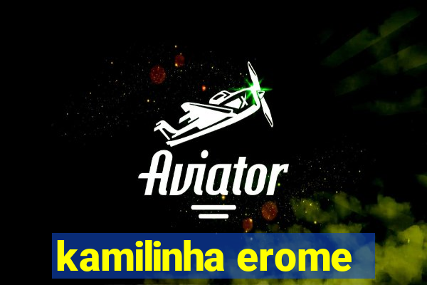 kamilinha erome