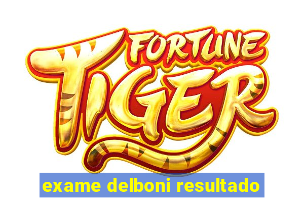 exame delboni resultado
