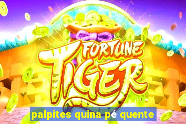 palpites quina pé quente