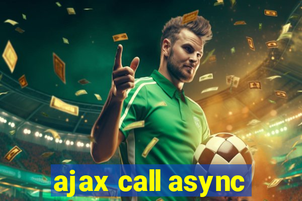 ajax call async