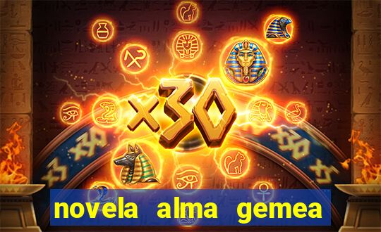 novela alma gemea capitulo 2