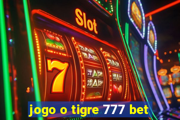 jogo o tigre 777 bet
