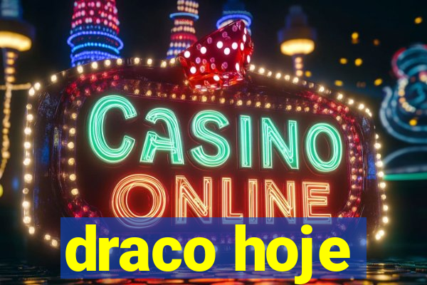 draco hoje
