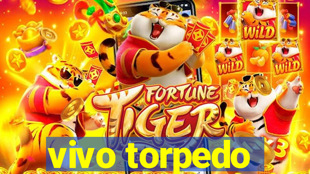 vivo torpedo