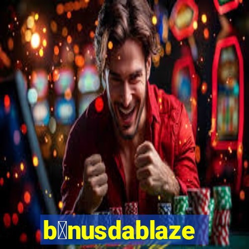 b么nusdablaze