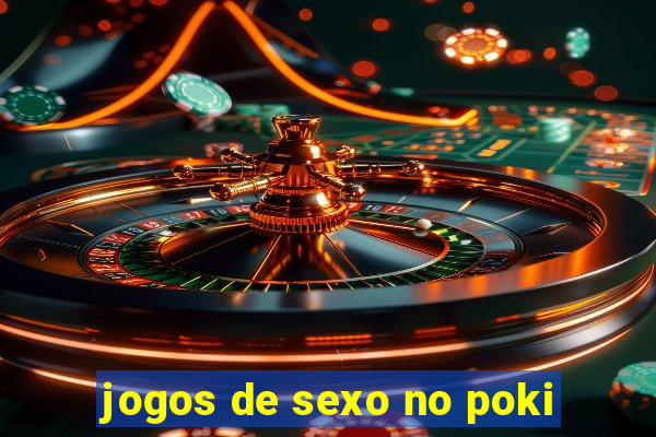 jogos de sexo no poki
