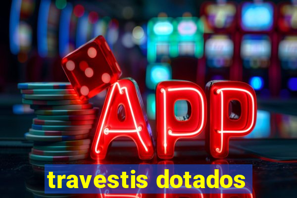 travestis dotados