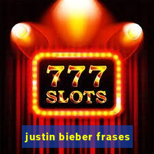 justin bieber frases