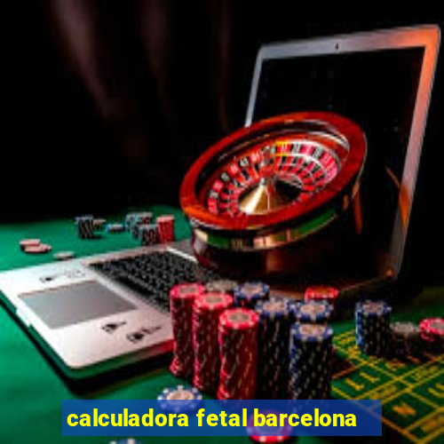 calculadora fetal barcelona