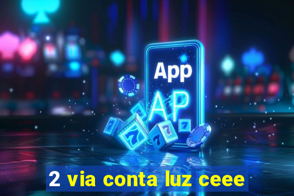 2 via conta luz ceee