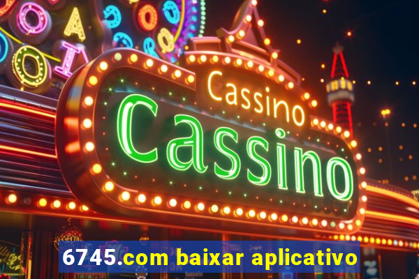 6745.com baixar aplicativo