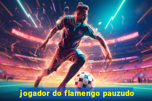 jogador do flamengo pauzudo