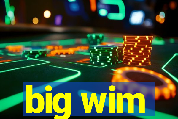 big wim
