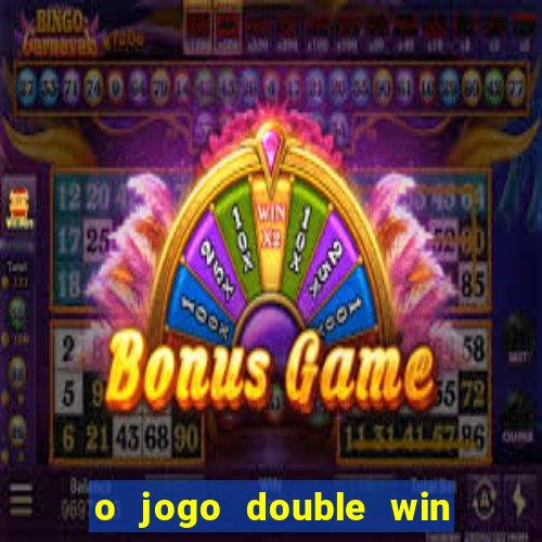 o jogo double win paga mesmo
