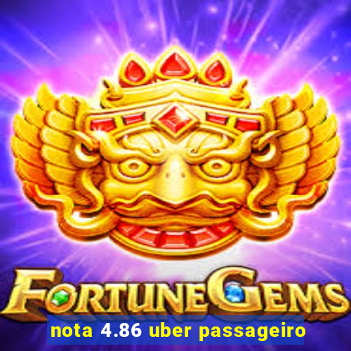 nota 4.86 uber passageiro