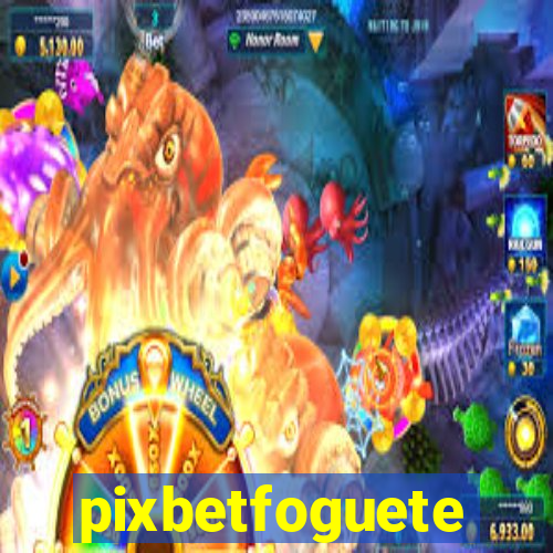 pixbetfoguete