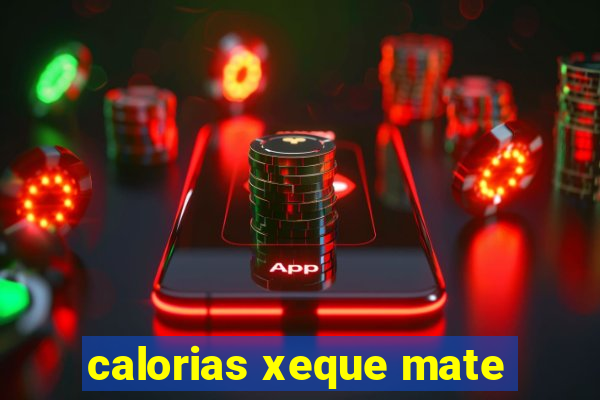 calorias xeque mate