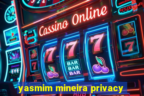 yasmim mineira privacy