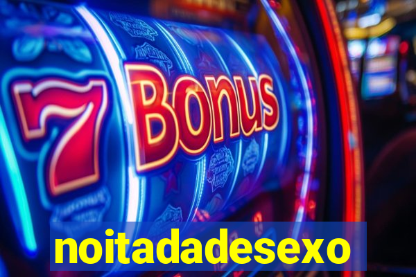 noitadadesexo