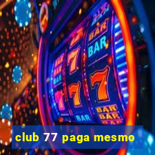 club 77 paga mesmo