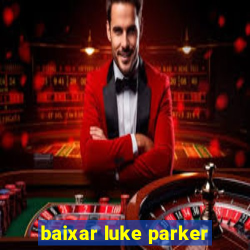 baixar luke parker