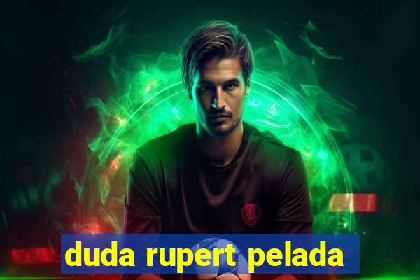 duda rupert pelada