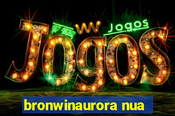 bronwinaurora nua