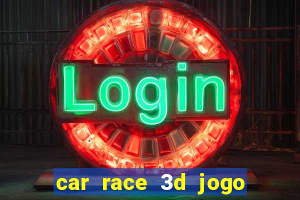 car race 3d jogo de carros