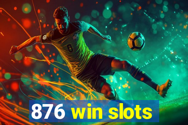 876 win slots